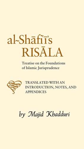 Al-Imam Muhammad Ibn Idris Al-Shafii's Al-Risala Fi Usul Al-Fiqh