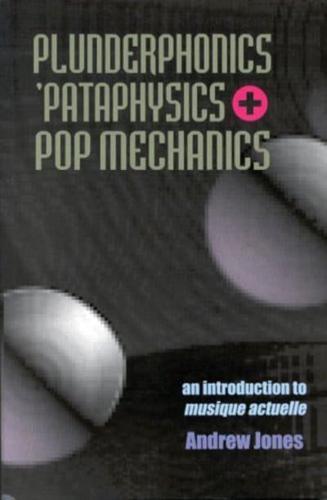 Plunderphonics, 'Pataphysics & Pop Mechanics