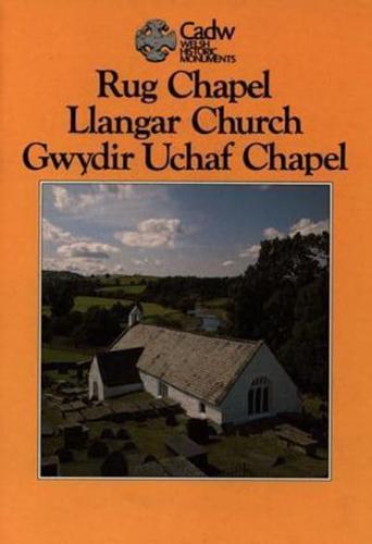 Rug Chapel, Llangar Church, Gwydir Uchaf Chapel