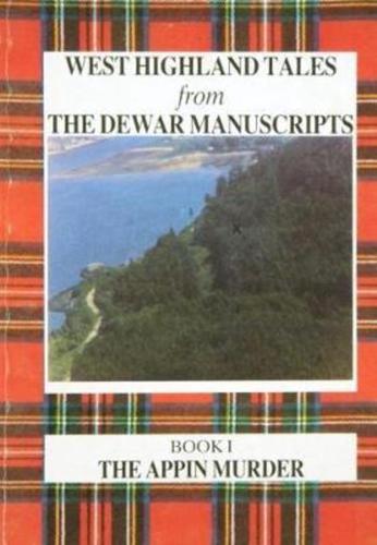 West Highland Tales from the Dewar Manuscripts. Book 1 The Appin Murder