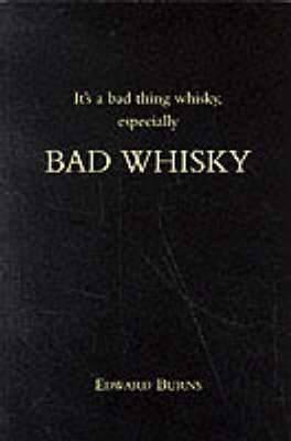 It's a Bad Thing Whisky, Especially Bad Whisky