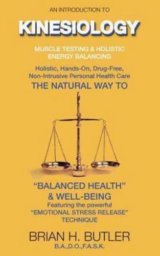 An introduction to Kinesiology : Muscle testing and holistic energy balancing