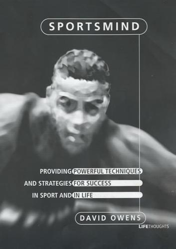 Sportsmind: Providing Powerful Techniques and Strategies for Success in Sport and in Life