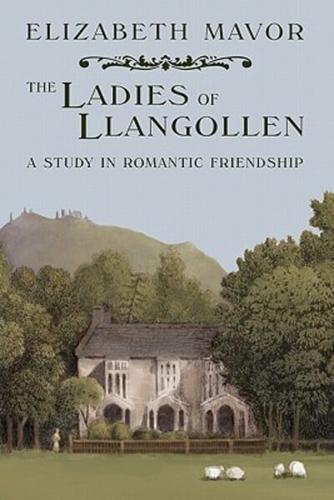 The Ladies of Llangollen: A Study in Romantic Friendship