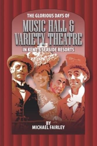 The Glorious Days of Music Halls & Variety Theatre in Kent's Seaside Resorts