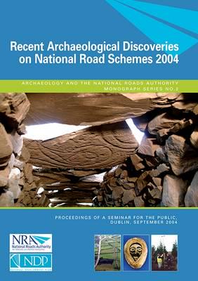 Recent Archaeological Discoveries on National Road Schemes 2004