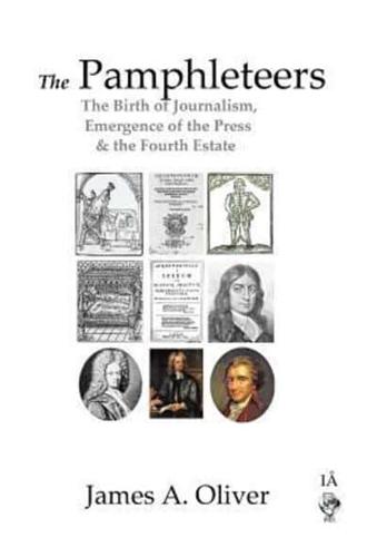 The Pamphleteers: The Birth of Journalism, Emergence of the Press & the Fourth Estate