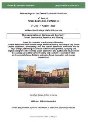 Proceedings of the Green Economics Institute 4th Annual Green Economics Conference, 31 July-1 August 2009 at Mansfield College, Oxford University