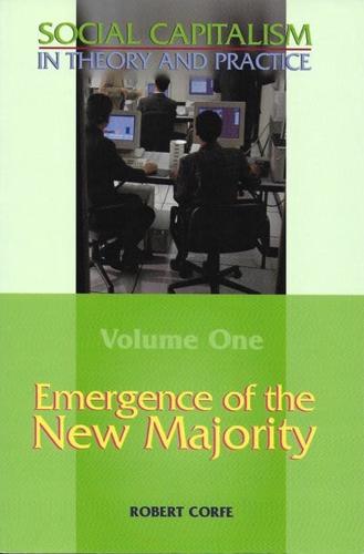 Emergence of the New Majority--Volume 1 of Social Capitalism in Theory and Practice