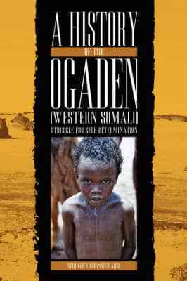 A History of the Ogaden (Western Somali) Struggle for Self - Determination