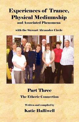 Experiences of Trance, Physical Mediumship and Associated Phenomena. Part 3 The Etheric Connection