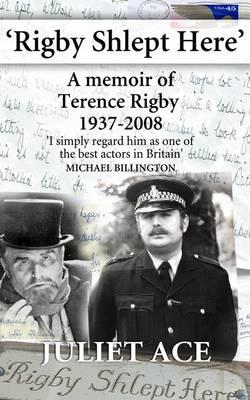 Rigby Shlept Here: A Memoir of Terence Rigby (1937-2008)