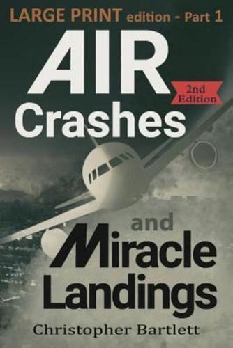 Air Crashes and Miracle Landings Part 1: Large Print Edition
