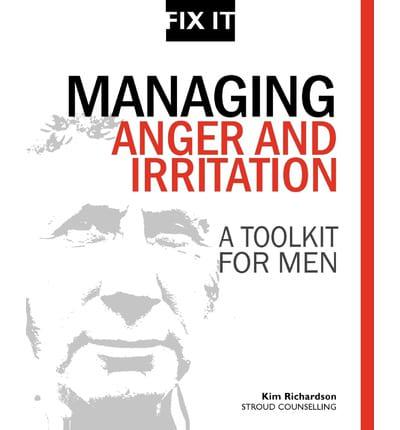 Managing Anger and Irritation: A Toolkit for Men