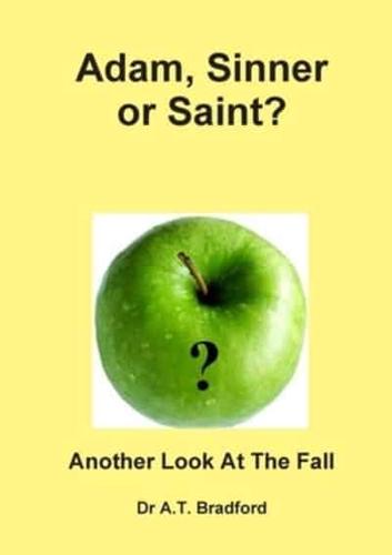 Adam - Sinner or Saint? Another Look at the Fall