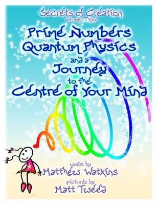 Prime Numbers, Quantum Physics and a Journey to the Centre of Your Mind