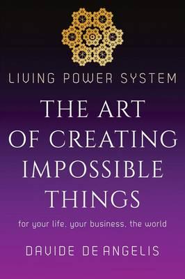 Living Power System - The Art of Creating Impossible Things