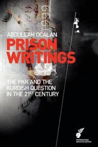 Prison Writings. The PKK and the Kurdish Question in the 21st Century