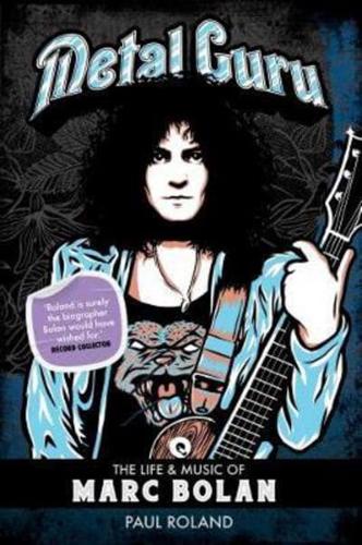 Metal Guru: The Life & Music Of Marc Bolan