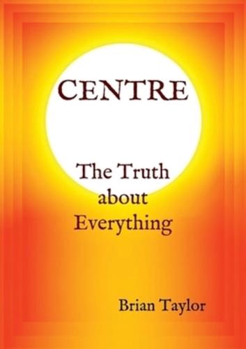 CENTRE The Truth about Everything