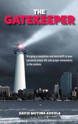 The Gatekeeper: Bringing a Revolution and a Mind-shift to Your Personal Prayer Life and Prayer Movements in the Nations