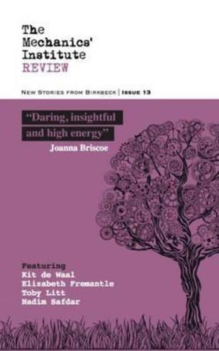 The Mechanics' Institute Review: New Stories from Birkbeck 2016: 13