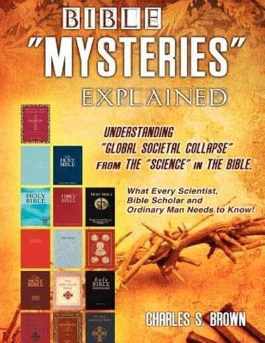 Bible "Mysteries" Explained Understanding "Global Societal Collapse" from the "Science" in the Bible