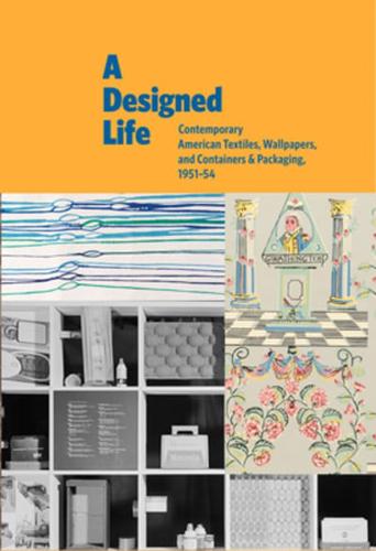 A Designed Life: Contemporary American Textiles, Wallpapers and Containers & Packaging, 1951-54