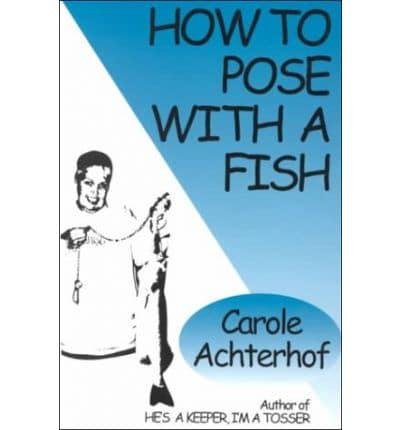 How to Pose With a Fish