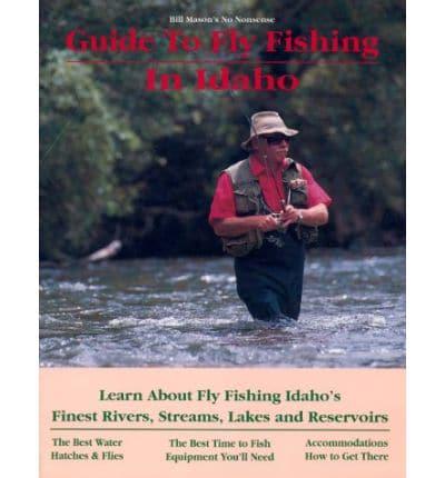 Bill Mason's No Nonsense Guide to Fly Fishing in Idaho