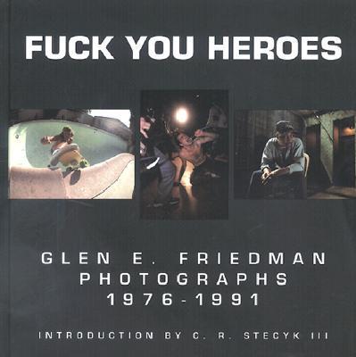 Fuck You Heroes : Glen E. Friedman : 9780964191600 : Blackwell's
