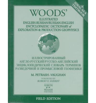 Woods' Illustrated English-Russian/Russian-English Encyclopedic Dictionary of Exploration and Production Geophysics