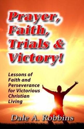 Prayer, Faith, Trials and Victory