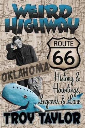 Weird Highway: Oklahoma: Route 66 History and Hauntings, Legends and Lore