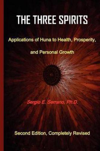 THE THREE SPIRITS: Applications of Huna to Health, Prosperity, and Personal Growth.