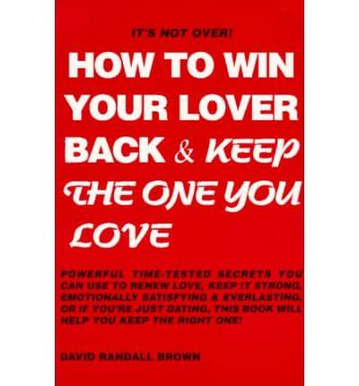 How to Win Your Lover Back & Keep the One You Love