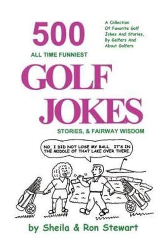 500 All Time Funniest Golf Jokes, Stories & Fairway Wisdom