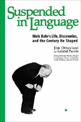 Suspended In Language: Niels Bohr's Life, Discoveries, And The Century He Shaped