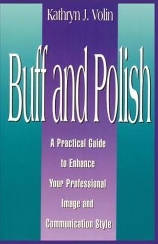 Buff And Polish: A Practical Guide To Enhance Your Professional Image And Communication Style