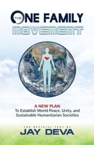 The One Family Movement: A New Plan to Establish World Peace, Unity, and Sustainable Humanitarian Societies