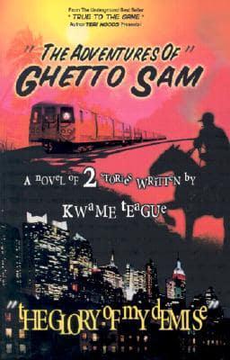 The Adventures of Ghetto Sam and the Glory of My Demise