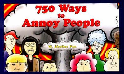 750 Ways to Annoy People