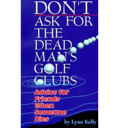 Don't Ask for the Dead Man's Golf Clubs