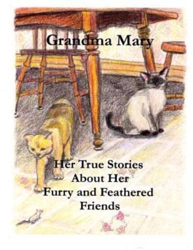 Grandma Mary--Her True Stories About Her Furry and Feathered Friends