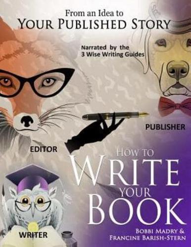 How to Write Your Book: ...From an Idea to Your Published Story