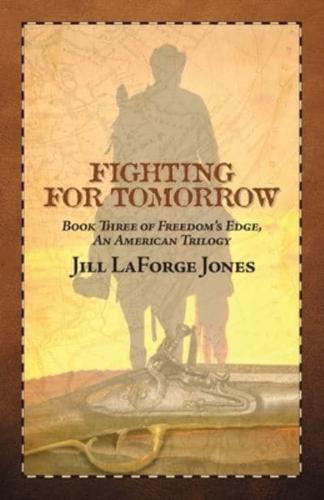 Fighting for Tomorrow: Book Three in the Freedom's Edge Trilogy