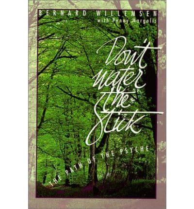 Don&#39;t Water the Stick: The Path of the Psyche