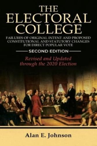 The Electoral College: Failures of Original Intent and Proposed Constitutional and Statutory Changes for Direct Popular Vote