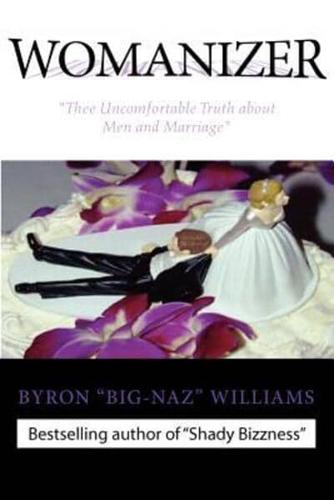 Womanizer' : Thee Uncomfortable Truth about Men and Marriage