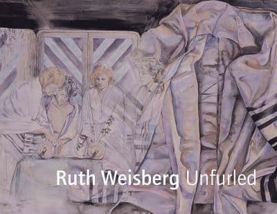 Ruth Weisberg Unfurled. Ruth Weisberg Unfurled